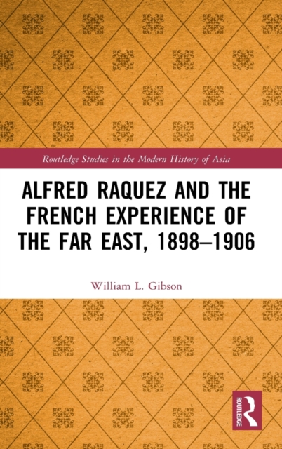 Alfred Raquez and the French Experience of the Far East, 1898-1906, Hardback Book