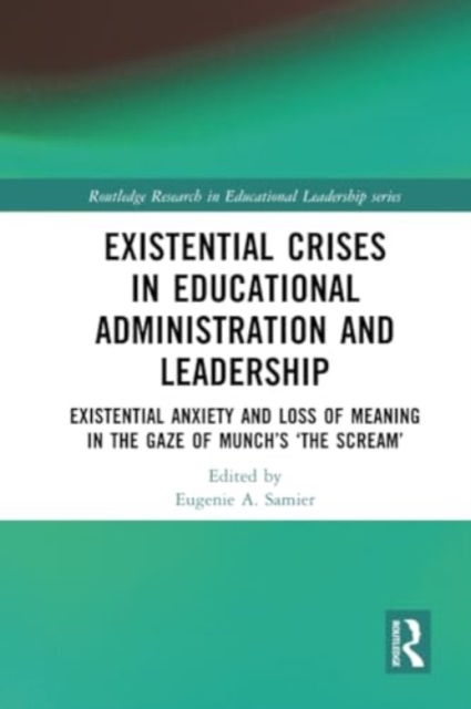 Existential Crises in Educational Administration and Leadership : Existential Anxiety and Loss of Meaning in the Gaze of Munch’s ‘The Scream’, Paperback / softback Book