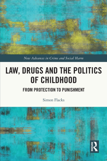 Law, Drugs and the Politics of Childhood : From Protection to Punishment, Paperback / softback Book