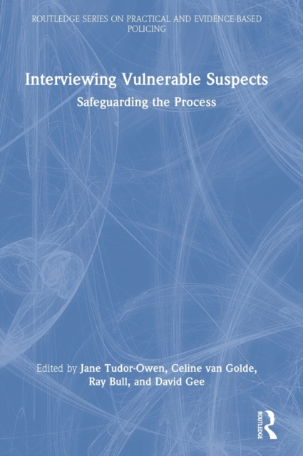Interviewing Vulnerable Suspects : Safeguarding the Process, Hardback Book