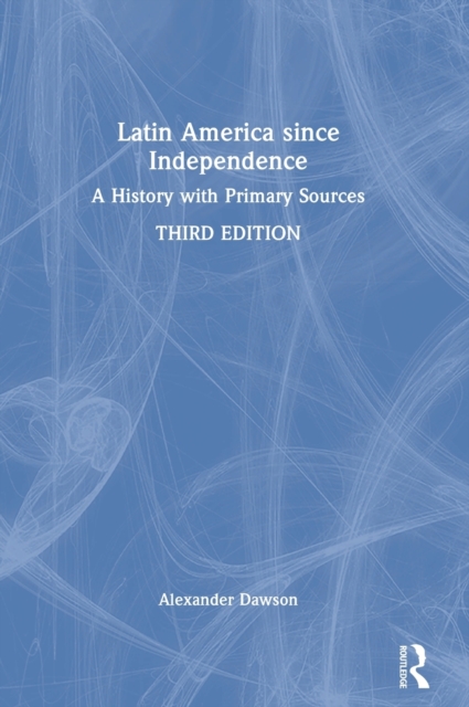 Latin America since Independence : A History with Primary Sources, Hardback Book