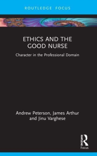 Ethics and the Good Nurse : Character in the Professional Domain, Paperback / softback Book