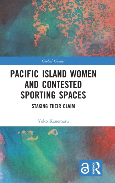 Pacific Island Women and Contested Sporting Spaces : Staking Their Claim, Hardback Book