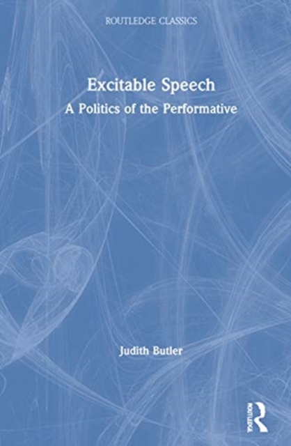 Excitable Speech : A Politics of the Performative, Hardback Book