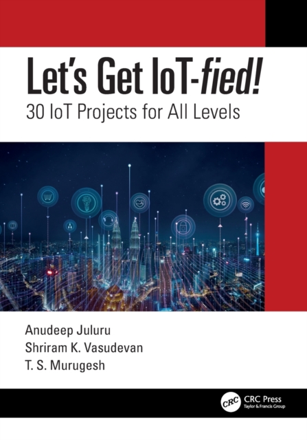 Let's Get IoT-fied! : 30 IoT Projects for All Levels, Paperback / softback Book