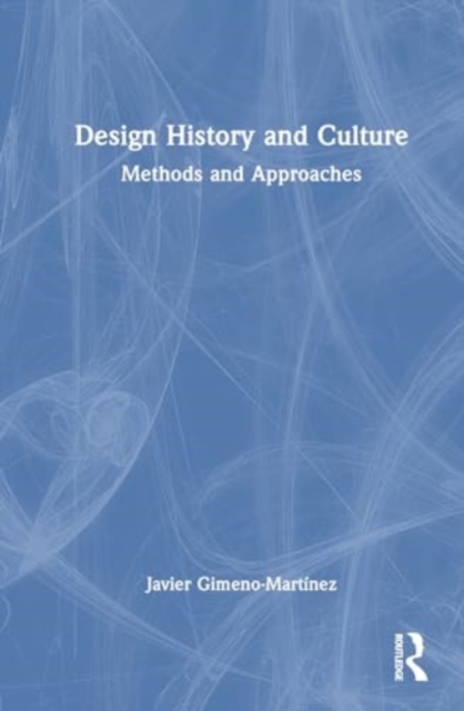 Design History and Culture : Methods and Approaches, Hardback Book