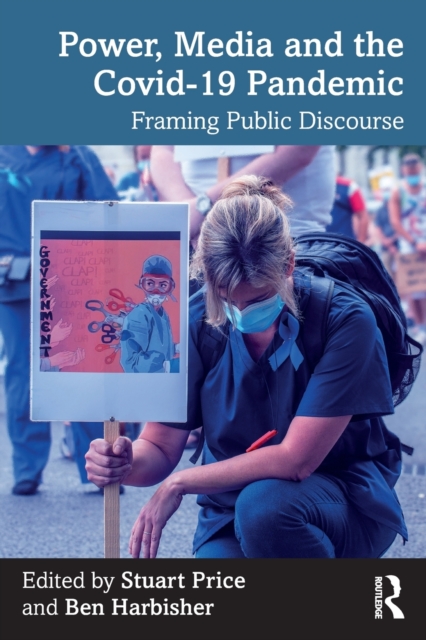 Power, Media and the Covid-19 Pandemic : Framing Public Discourse, Paperback / softback Book