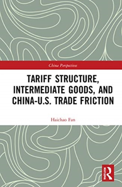 Tariff Structure, Intermediate Goods, and China–U.S. Trade Friction, Hardback Book