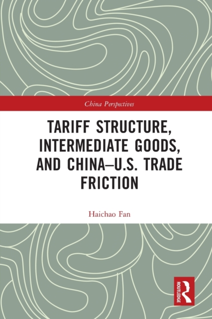 Tariff Structure, Intermediate Goods, and China–U.S. Trade Friction, Paperback / softback Book