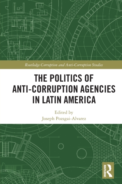 The Politics of Anti-Corruption Agencies in Latin America, Paperback / softback Book