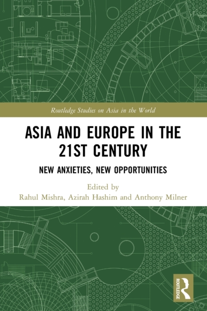 Asia and Europe in the 21st Century : New Anxieties, New Opportunities, Paperback / softback Book