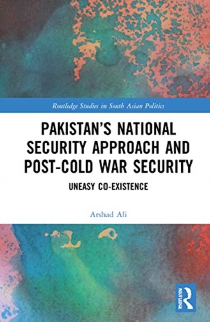 Pakistan’s National Security Approach and Post-Cold War Security : Uneasy Co-existence, Hardback Book