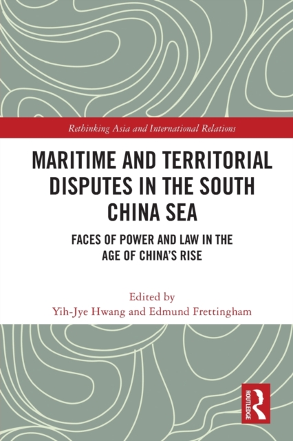 Maritime and Territorial Disputes in the South China Sea : Faces of Power and Law in the Age of China’s rise, Paperback / softback Book
