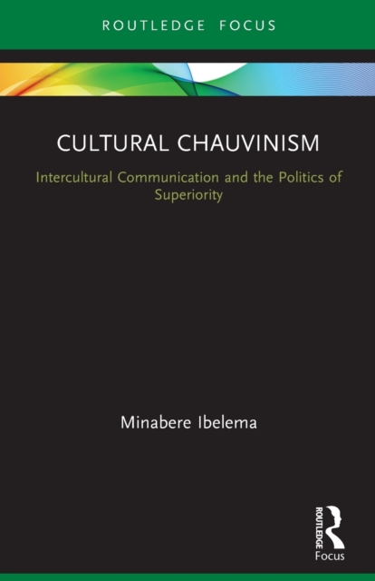 Cultural Chauvinism : Intercultural Communication and the Politics of Superiority, Paperback / softback Book