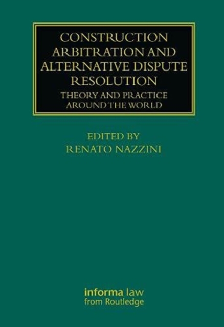 Construction Arbitration and Alternative Dispute Resolution : Theory and Practice around the World, Hardback Book
