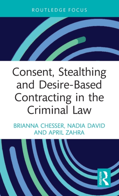 Consent, Stealthing and Desire-Based Contracting in the Criminal Law, Hardback Book