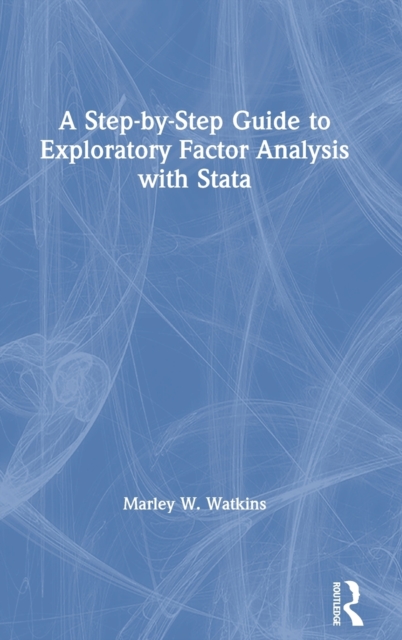 A Step-by-Step Guide to Exploratory Factor Analysis with Stata: Marley ...