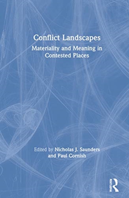 Conflict Landscapes : Materiality and Meaning in Contested Places, Hardback Book