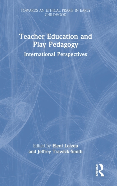 Teacher Education and Play Pedagogy : International Perspectives, Hardback Book
