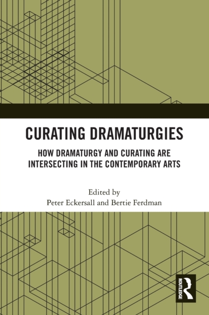 Curating Dramaturgies : How Dramaturgy and Curating are Intersecting in the Contemporary Arts, Paperback / softback Book