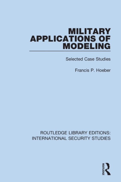 Military Applications of Modeling : Selected Case Studies, Paperback / softback Book