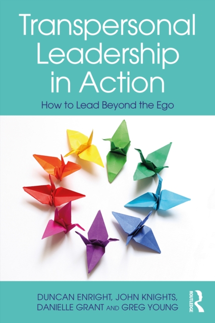 Transpersonal Leadership in Action : How to Lead Beyond the Ego, Paperback / softback Book
