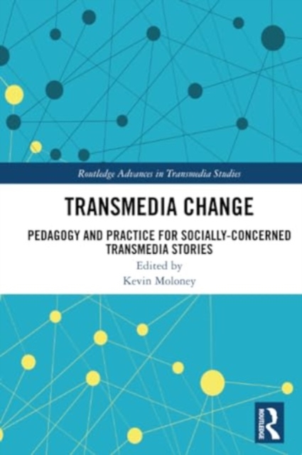 Transmedia Change : Pedagogy and Practice for Socially-Concerned Transmedia Stories, Paperback / softback Book