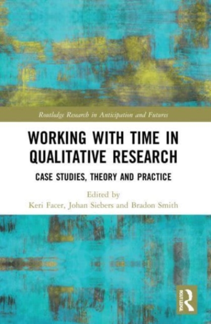 Working with Time in Qualitative Research : Case Studies, Theory and Practice, Paperback / softback Book