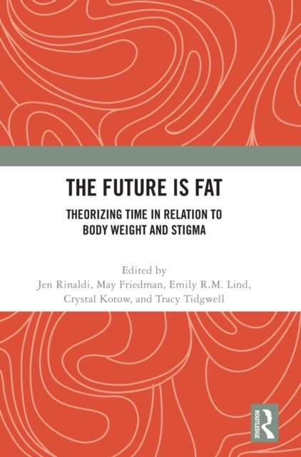 The Future Is Fat : Theorizing Time in Relation to Body Weight and Stigma, Hardback Book