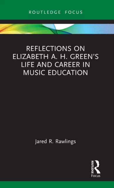 Reflections on Elizabeth A. H. Green’s Life and Career in Music Education, Hardback Book