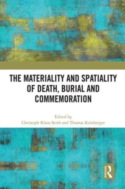 The Materiality and Spatiality of Death, Burial and Commemoration, Paperback / softback Book