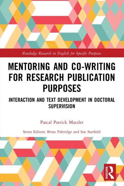Mentoring and Co-Writing for Research Publication Purposes : Interaction and Text Development in Doctoral Supervision, Paperback / softback Book