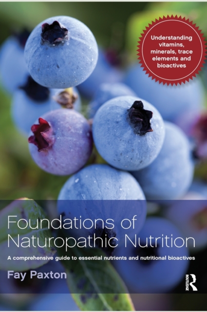 Foundations of Naturopathic Nutrition : A comprehensive guide to essential nutrients and nutritional bioactives, Hardback Book