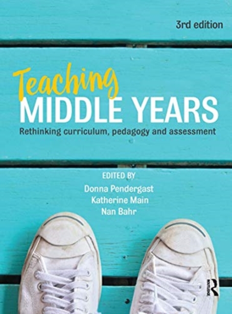 Teaching Middle Years : Rethinking curriculum, pedagogy and assessment, Hardback Book