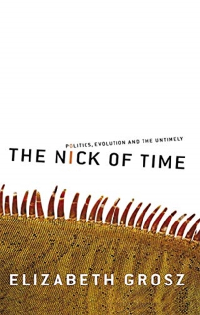 The Nick of Time : Politics, evolution and the untimely, Hardback Book