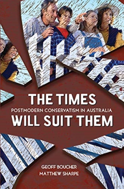 The Times Will Suit Them : Postmodern conservatism in Australia, Hardback Book