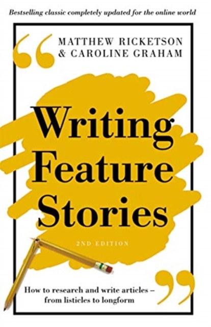 Writing Feature Stories : How to research and write articles - from listicles to longform, Hardback Book