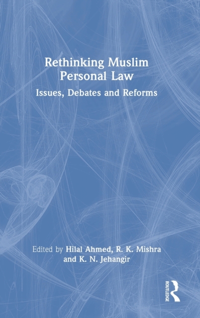Rethinking Muslim Personal Law : Issues, Debates and Reforms, Hardback Book