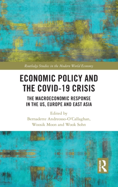 Economic Policy and the Covid-19 Crisis : The Macroeconomic Response in the US, Europe and East Asia, Hardback Book