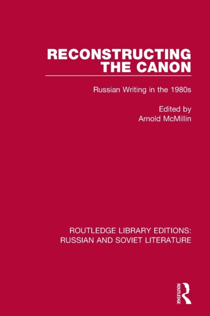 Reconstructing the Canon : Russian Writing in the 1980s, Paperback / softback Book