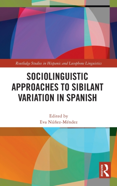 Sociolinguistic Approaches to Sibilant Variation in Spanish, Hardback Book