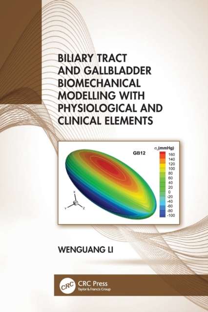 Biliary Tract and Gallbladder Biomechanical Modelling with Physiological and Clinical Elements, Paperback / softback Book