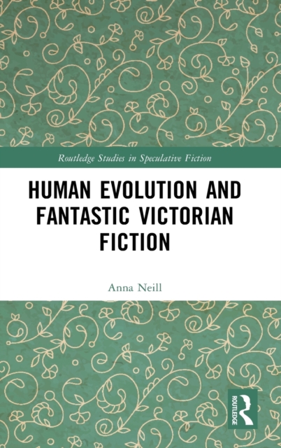 Human Evolution and Fantastic Victorian Fiction, Hardback Book