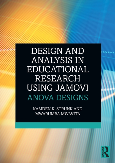 Design and Analysis in Educational Research Using jamovi : ANOVA Designs, Paperback / softback Book