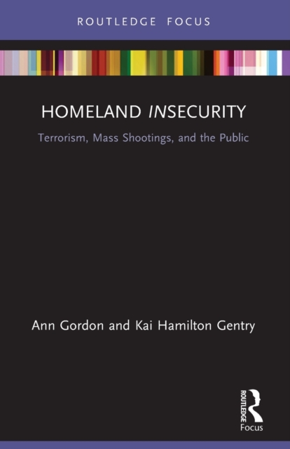 Homeland Insecurity : Terrorism, Mass Shootings and the Public, Paperback / softback Book