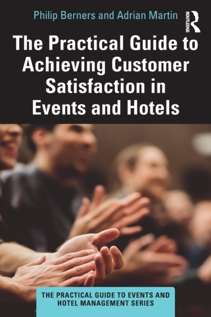 The Practical Guide to Achieving Customer Satisfaction in Events and Hotels, Paperback / softback Book