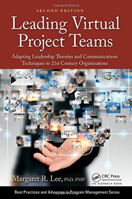 Leading Virtual Project Teams : Adapting Leadership Theories and Communications Techniques to 21st Century Organizations, Hardback Book