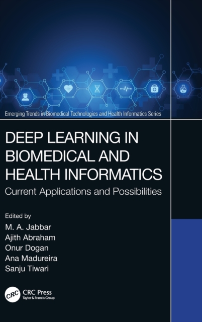 Deep Learning in Biomedical and Health Informatics : Current Applications and Possibilities, Hardback Book