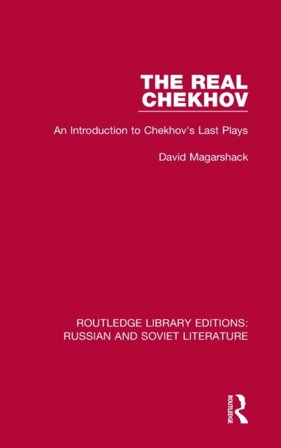 The Real Chekhov : An Introduction to Chekhov's Last Plays, Hardback Book