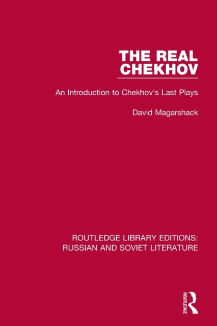 The Real Chekhov : An Introduction to Chekhov's Last Plays, Paperback / softback Book